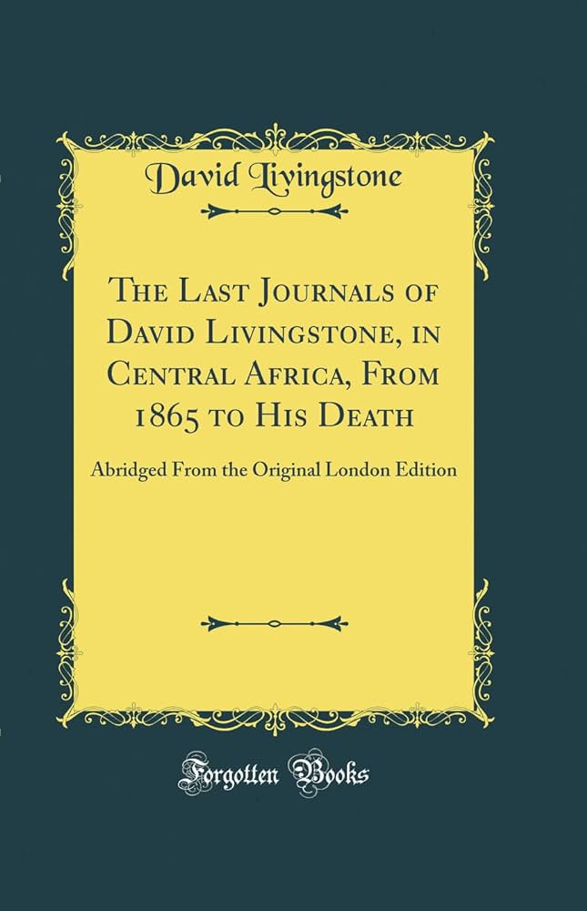 The Last Journals of David Livingstone, in Central Africa, from 1865