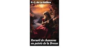 Recueil de chansons en patois de la Bresse by P.-C. de La Gelière