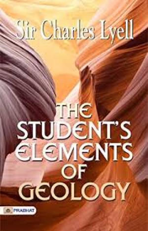 The Student's Elements of Geology by Sir Charles Lyell