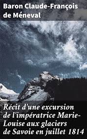 Récit d'une excursion de l'impératrice Marie-Louise aux glaciers de Savoie en…