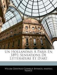 Un hollandais à Paris en 1891: Sensations de littérature et d'art by Byvanck