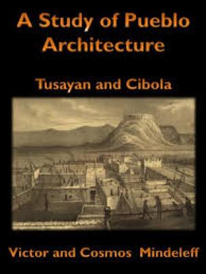 A Study of Pueblo Architecture Tusayan and Cibola