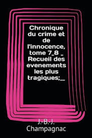 Chronique du crime et de l'innocence, tome 7/8 by J.-B.-J. Champagnac