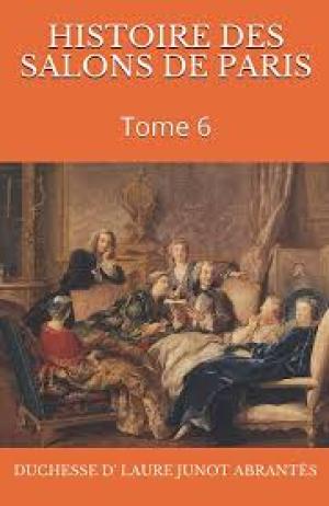 Histoire des salons de Paris (Tome 6/6) by duchesse d' Laure Junot Abrantès