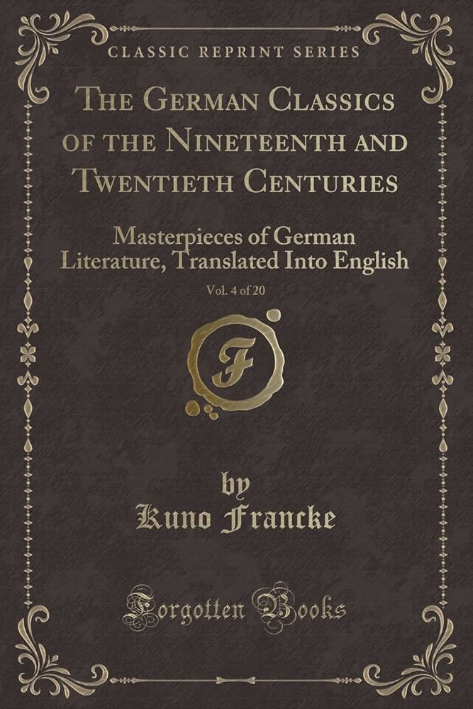 The German Classics of the Nineteenth and Twentieth Centuries, Volume 04 by Francke et al.