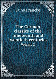 The German Classics of the Nineteenth and Twentieth Centuries, Volume 02 by Francke