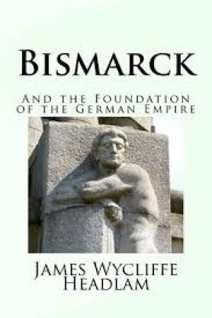 Bismarck and the Foundation of the German Empire by James Wycliffe Headlam