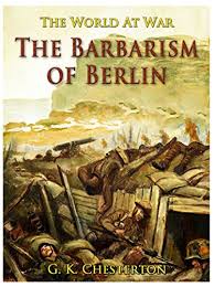 The Barbarism of Berlin by G. K. Chesterton