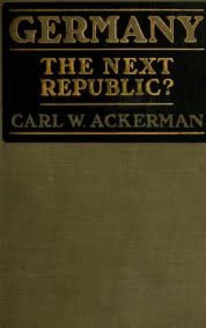 Germany, The Next Republic? by Carl W. Ackerman