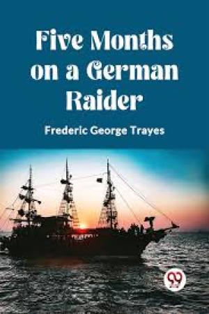 Five Months on a German Raider by Frederic George Trayes