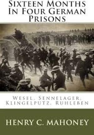 Sixteen Months in Four German Prisons: Wesel, Sennelager, Klingelputz, Ruhleben