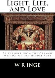 Light, Life, and Love: Selections from the German Mystics of the Middle Ages