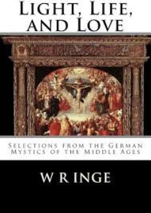 Light, Life, and Love: Selections from the German Mystics of the Middle Ages