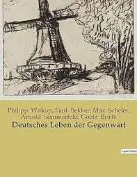 Deutsches Leben der Gegenwart by Bekker, Briefs, Scheler, Sommerfeld, and Witkop