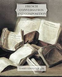 French Conversation and Composition by Harry Vincent Wann