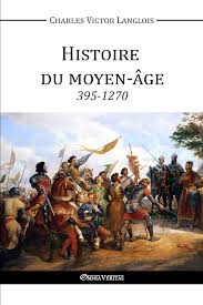 Histoire du moyen âge 395-1270 by Charles Victor Langlois