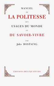 Manuel de la politesse des usages du monde et du savoir-vivre by Jules Rostaing