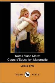 Notes d'une mère: Cours d'éducation maternelle by Louise d' Alq