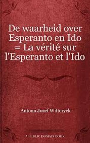 De waarheid over Esperanto en Ido = La vérité sur l'Esperanto et l'Ido by Witteryck