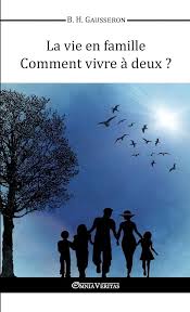 La Vie en Famille: Comment Vivre à Deux? by Bernard Henri Gausseron