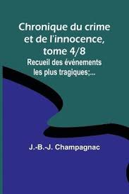 Chronique du crime et de l'innocence, tome 4/8 by J.-B.-J. Champagnac