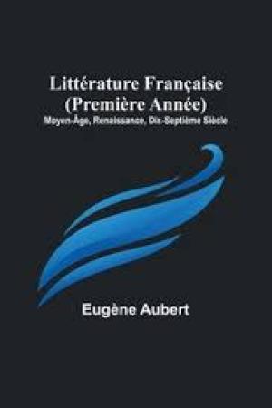 Littérature Française (Première Année) by Eugène Aubert