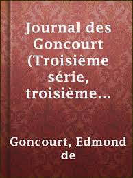 Journal des Goncourt (Troisième série, troisième volume) by Goncourt and Goncourt