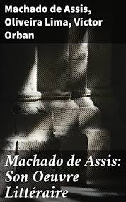 Machado de Assis, Son Oeuvre Littéraire by Lima, Machado de Assis, and Orban