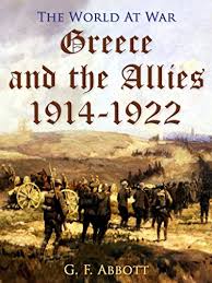 Greece and the Allies, 1914-1922 by G. F. Abbott