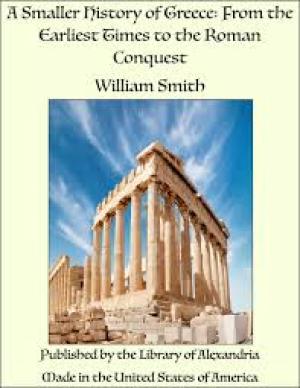 A Smaller History of Greece: from the Earliest Times to the Roman Conquest by Smith