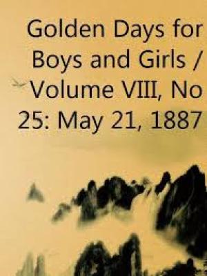 Golden Days for Boys and Girls, Volume VIII, No 25: May 21, 1887 by Various